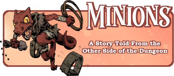 A cute little dinosaur looking man in ragged clothes holding a whip and a bag of something that happens to be spilling out all over the floor. Text: Minions - A story told from the other side of the dungeon.